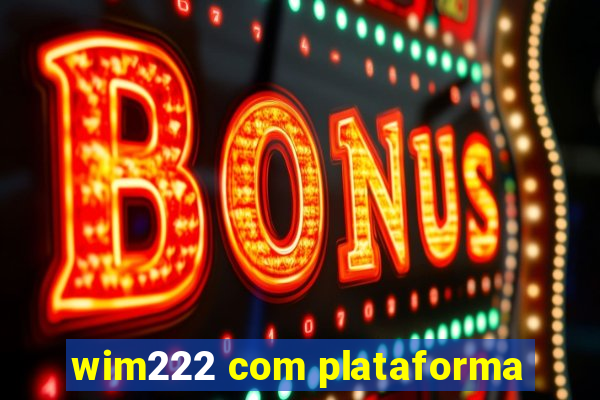 wim222 com plataforma